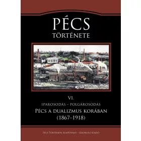 PÉCS TÖRTÉNETE VI. IPAROSODÁS - POLGÁROSODÁS
