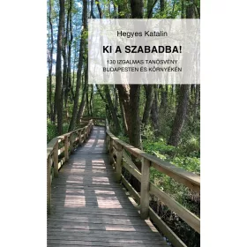   KI A SZABADBA! - 130 IZGALMAS TANÖSVÉNY BUDAPESTEN ÉS KÖRNYÉKÉN