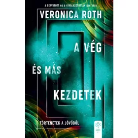 A VÉG ÉS MÁS KEZDETEK - TÖRTÉNETEK A JÖVŐBŐL