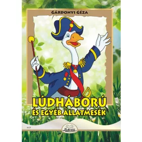 LÚDHÁBORÚ ÉS EGYÉB ÁLLATMESÉK