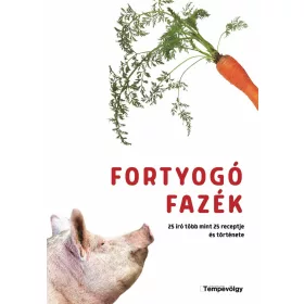   FORTYOGÓ FAZÉK - 25 ÍRÓ TÖBB MINT 25 RECEPTJE ÉS TÖRTÉNETE