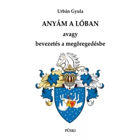 ANYÁM A LÓBAN AVAGY BEVEZETÉS A MEGÖREGEDÉSBE