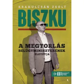 BISZKU - A MEGTORLÁS BELÜGYMINISZTERÉNEK ÉLETÚTJA