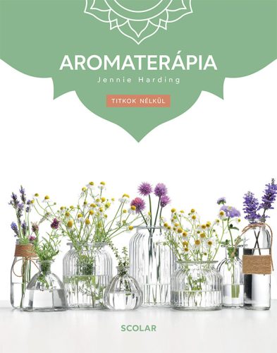 AROMATERÁPIA - TITKOK NÉLKÜL (ÚJ BORÍTÓ)