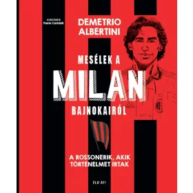   MESÉLEK A MILAN BAJNOKAIRÓL - A ROSSONERIK, AKIK TÖRTÉNELMET ÍRTAK