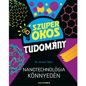 NANOTECHNOLÓGIA KÖNNYEDÉN - SZUPER OKOS TUDOMÁNY