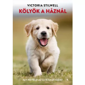 KÖLYÖK A HÁZNÁL - ÍGY NEVELD AZ ÚJ KISKUTYÁDAT