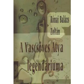A VASCSÖVES ATYA LEGENDÁRIUMA