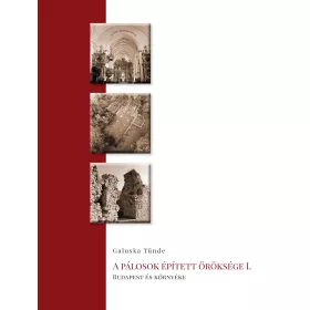   A PÁLOSOK ÉPÍTETT ÖRÖKSÉGE I. - BUDAPEST ÉS KÖRNYÉKE