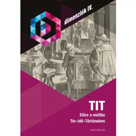   TIT - ELŐRE A MÚLTBA - TÉR-IDŐ-TÖRTÉNELEM (DIMENZIÓK IV.)