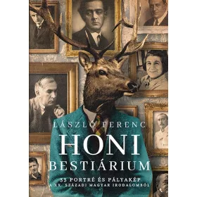   LÁSZLÓ FERENC: HONI BESTIÁRIUM - 33 PORTRÉ ÉS PÁLYAKÉP A XX. SZÁZADI MAGYAR IRODALOMBÓL