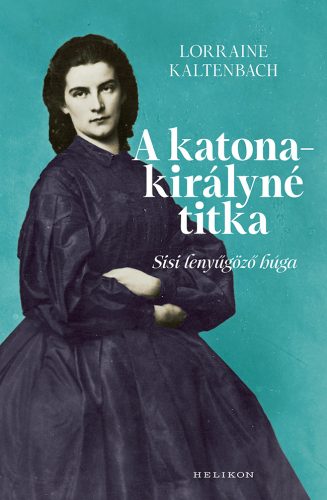 A KATONAKIRÁLYNÉ TITKA - SISI LENYŰGÖZŐ HÚGA