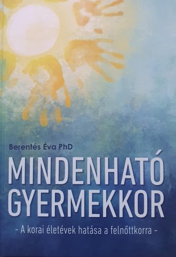 MINDENHATÓ GYERMEKKOR - A KORAI ÉLETÉVEK HATÁSA A FELNŐTTKORRA -