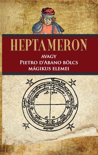 HEPTAMERON AVAGY PIETRO DABANO BÖLCS MÁGIKUS ELEMEI