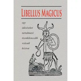   LIBELLUS MAGICUS - EGY IDÉZÉSEKET TARTALMAZÓ TIZENKILENCEDIK SZÁZADI KÉZIRAT