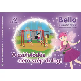   BALAJTI MARIANN: A CSÚFOLÓDÁS NEM SZÉP DOLOG! - BELLA, A SZERETET TÜNDÉR 2.