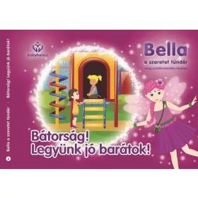   BALAJTI MARIANN: BÁTORSÁG! LEGYÜNK JÓ BARÁTOK! - BELLA, A SZERETET TÜNDÉR 3.