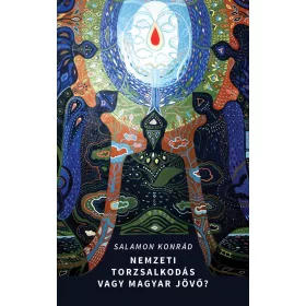 NEMZETI TORZSALKODÁS VAGY MAGYAR JÖVŐ? - TANULMÁNYOK