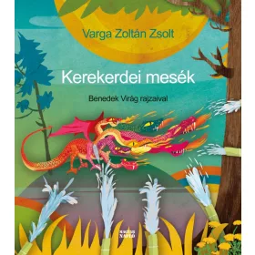   VARGA ZOLTÁN ZSOLT: KEREKERDEI MESÉK - BENEDEK VIRÁG RAJZAIVAL