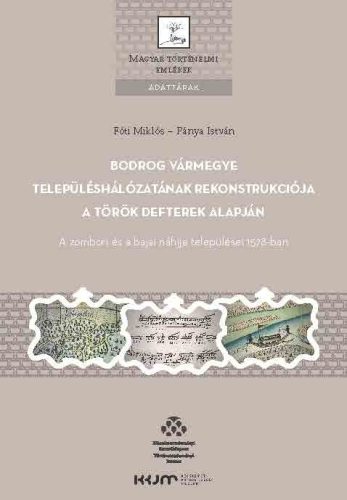 BODROG VÁRMEGYE TELEPÜLÉSHÁLÓZATÁNAK REKONSTRUKCIÓJA A TÖRÖK DEFTEREK ALAPJÁN