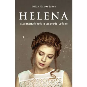 HELENA - VISSZAEMLÉKEZÉS A HÁBORÚS IDŐKRE