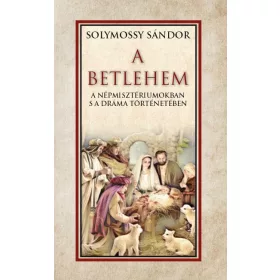 A BETLEHEM A NÉPMISZTÉRIUMOKBAN S A DRÁMA TÖRTÉNETÉBEN