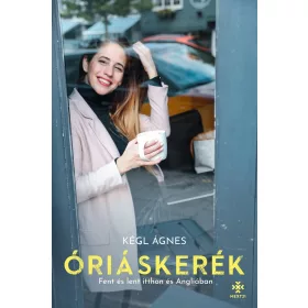 ÓRIÁSKERÉK - FENT ÉS LENT ITTHON ÉS ANGLIÁBAN