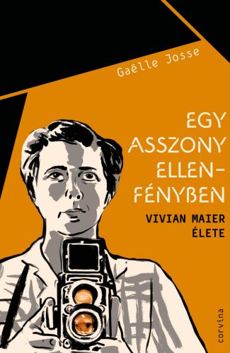 EGY ASSZONY ELLENFÉNYBEN - VIVIAN MAIER ÉLETE