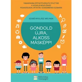 SZABÓ-NYULÁSZ MELINDA: GONDOLD ÚJRA, ALKOSS MÁSKÉPP!