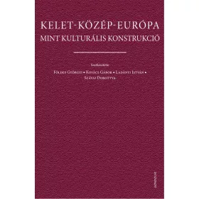 KELET-KÖZÉP-EURÓPA MINT KULTURÁLIS KONSTRUKCIÓ