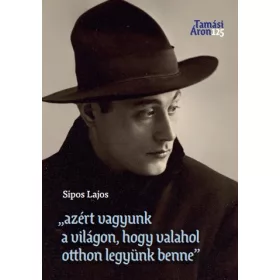   SIPOS LAJOS: AZÉRT VAGYUNK A VILÁGON, HOGY VALAHOL OTTHON LEGYÜNK BENNE