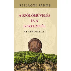 A SZŐLŐMŰVELÉS ÉS A BORKEZELÉS ALAPVONALAI
