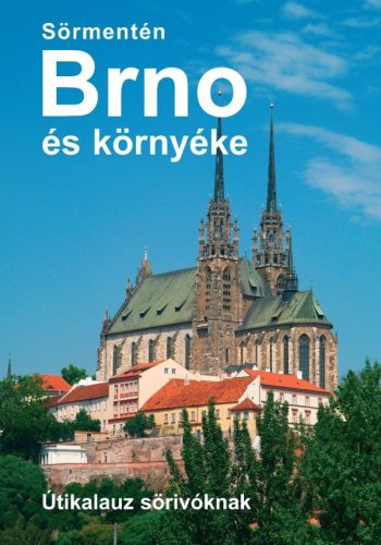 SÖRMENTÉN BRNO ÉS KÖRNYÉKE - ÚTIKALAUZ SÖRIVÓKNAK
