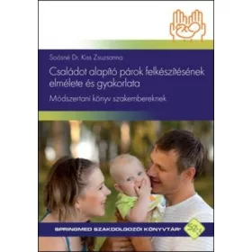   CSALÁDOT ALAPÍTÓ PÁROK FELKÉSZÍTÉSÉNEK ELMÉLETE ÉS GYAKORLATA - MÓDSZERTANI KÖNY