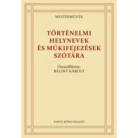 TÖRTÉNELMI HELYNEVEK ÉS MŰKIFEJEZÉSEK SZÓTÁRA