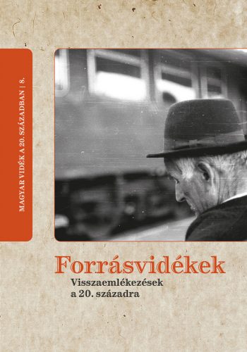 FORRÁSVIDÉKEK - VISSZAEMLÉKEZÉSEK A 20. SZÁZADRA