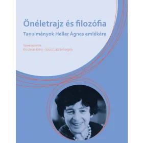   ÖNÉLETRAJZ ÉS FILOZÓFIA - TANULMÁNYOK HELLER ÁGNES EMLÉKÉRE