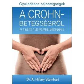   GYULLADÁSOS BÉLBETEGSÉGEK - A CROHN-BETEGSÉGRŐL ÉS A KÓLITISZ ULCERÓZÁRÓL MINDEN
