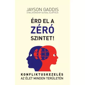   ÉRD EL A ZÉRÓ SZINTET! - KONFLIKTUSKEZELÉS AZ ÉLET MINDEN TERÜLETÉN