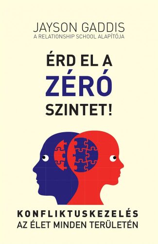 ÉRD EL A ZÉRÓ SZINTET! - KONFLIKTUSKEZELÉS AZ ÉLET MINDEN TERÜLETÉN