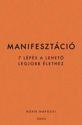 MANIFESZTÁCIÓ - 7 LÉPÉS A LEHETŐ LEGJOBB ÉLETHEZ
