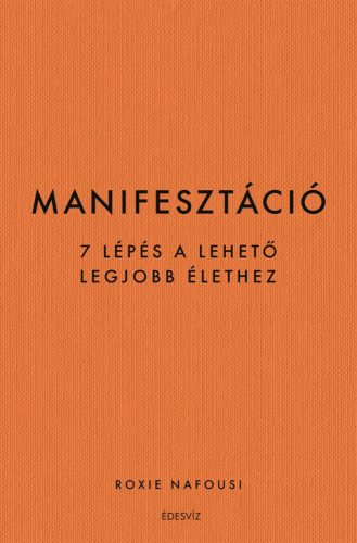 MANIFESZTÁCIÓ - 7 LÉPÉS A LEHETŐ LEGJOBB ÉLETHEZ