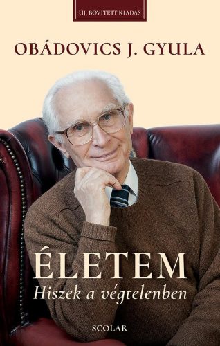 ÉLETEM - HISZEK A VÉGTELENBEN (ÚJ, BŐVÍTETT KIADÁS)