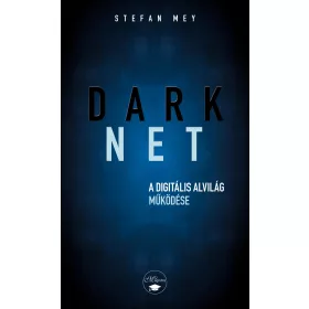 DARKNET - A DIGITÁLIS ALVILÁG MŰKÖDÉSE