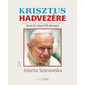   KRISZTUS HADVEZÉRE - SZENT II. JÁNOS PÁL ÉLETRAJZA 3. KÖTET