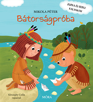 BÁTORSÁGPRÓBA - ZORKA ÉS BERCI KALANDJAI