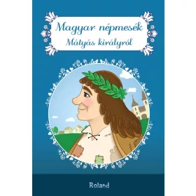 MAGYAR NÉPMESÉK MÁTYÁS KIRÁLYRÓL (ÚJ, 2022)