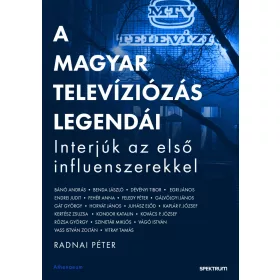   A MAGYAR TELEVÍZIÓZÁS LEGENDÁI - INTERJÚK AZ ELSŐ INFLUENSZEREKKEL