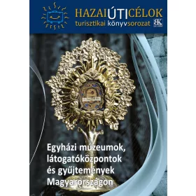   EGYHÁZI MÚZEUMOK, LÁTOGATÓKÖZPONTOK ÉS GYŰJTEMÉNYEK MAGYARORSZÁGON