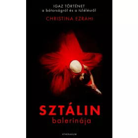   SZTÁLIN BALERINÁJA - IGAZ TÖRTÉNET A BÁTORSÁGRÓL ÉS A TÚLÉLÉSRŐL